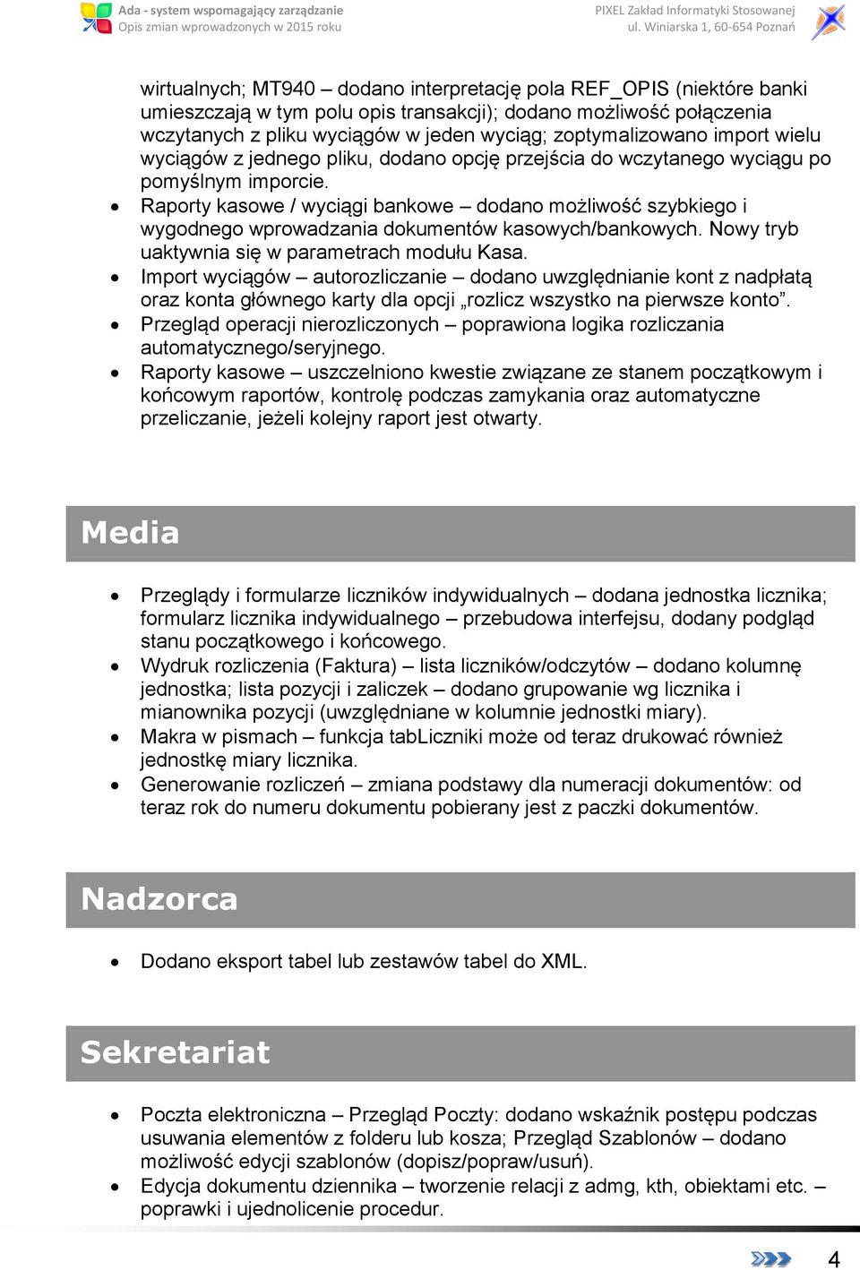 Raporty kasowe / wyciągi bankowe dodano możliwość szybkiego i wygodnego wprowadzania dokumentów kasowych/bankowych. Nowy tryb uaktywnia się w parametrach modułu Kasa.