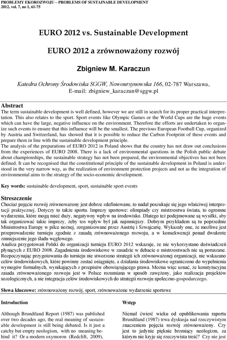 pl Abstract The term sustainable development is well defined, however we are still in search for its proper practical interpretation. This also relates to the sport.