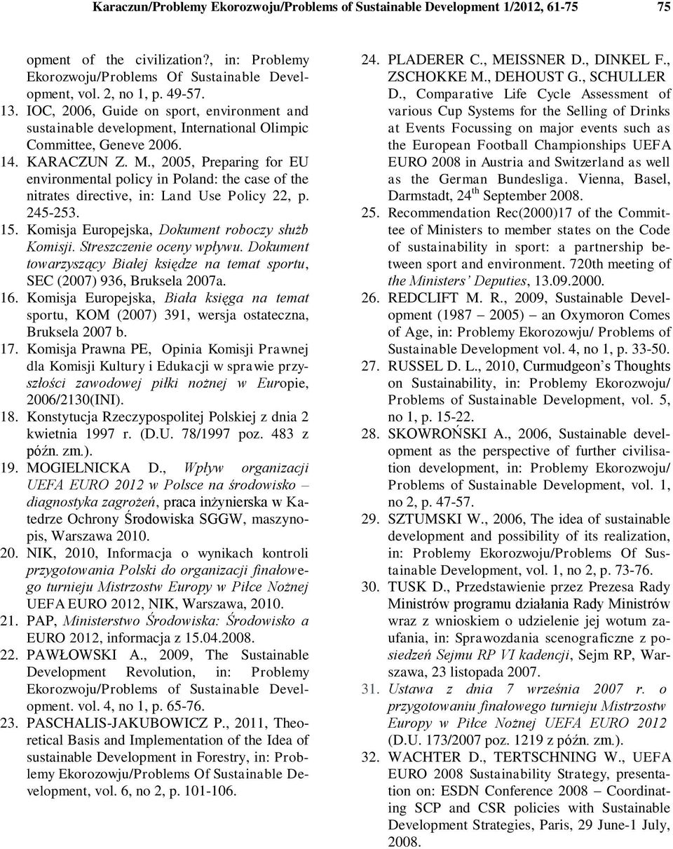 , 2005, Preparing for EU environmental policy in Poland: the case of the nitrates directive, in: Land Use Policy 22, p. 245-253. 15. Komisja Europejska, Dokument roboczy służb Komisji.