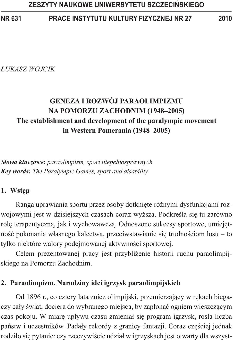 Wst p Ranga uprawiania sportu przez osoby dotkni te ró nymi dysfunkcjami rozwojowymi jest w dzisiejszych czasach coraz wy sza. Podkre la si tu zarówno rol terapeutyczn, jak i wychowawcz.