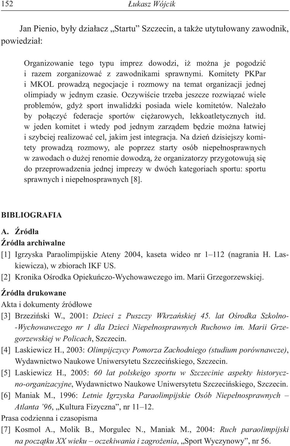 Oczywi cie trzeba jeszcze rozwi za wiele problemów, gdy sport inwalidzki posiada wiele komitetów. Nale a o by po czy federacje sportów ci arowych, lekkoatletycznych itd.