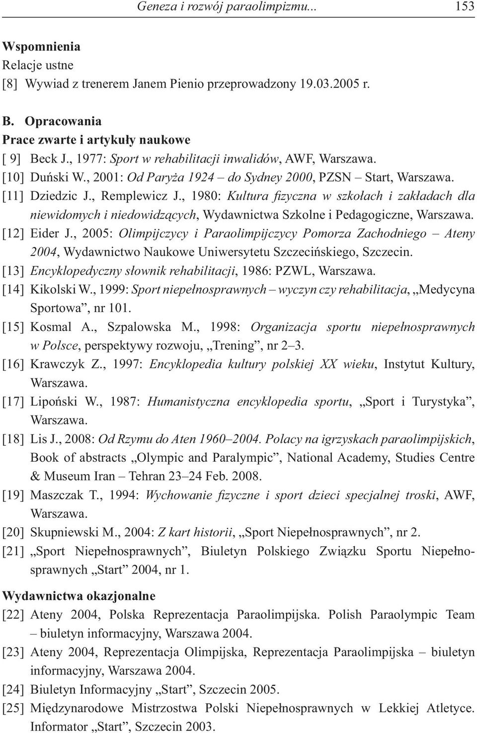 , 1980: Kultura zyczna w szko ach i zak adach dla niewidomych i niedowidz cych, Wydawnictwa Szkolne i Pedagogiczne, Warszawa. [12] Eider J.
