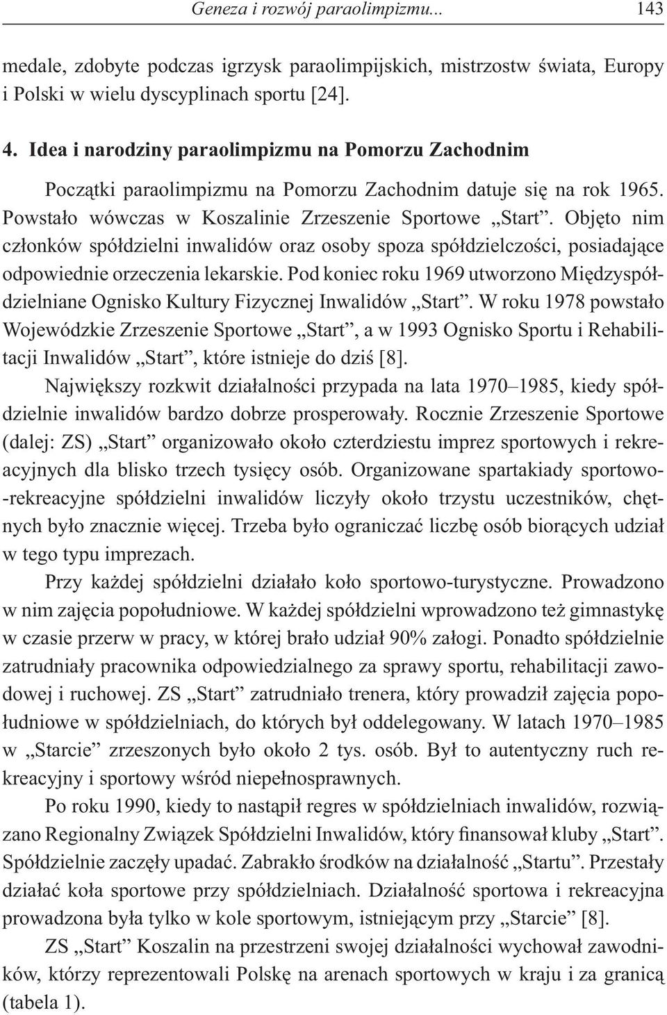 Obj to nim cz onków spó dzielni inwalidów oraz osoby spoza spó dzielczo ci, posiadaj ce odpowiednie orzeczenia lekarskie.