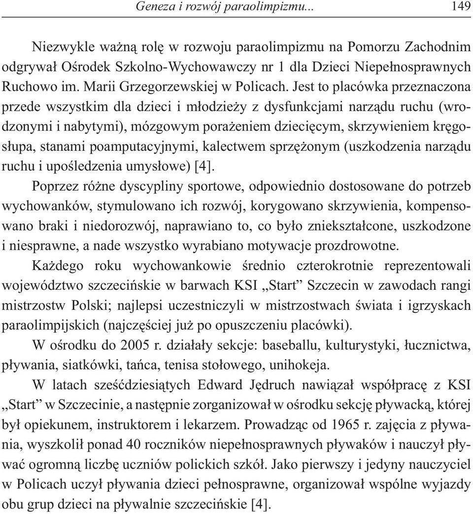 Jest to placówka przeznaczona przede wszystkim dla dzieci i m odzie y z dysfunkcjami narz du ruchu (wrodzonymi i nabytymi), mózgowym pora eniem dzieci cym, skrzywieniem kr gos upa, stanami