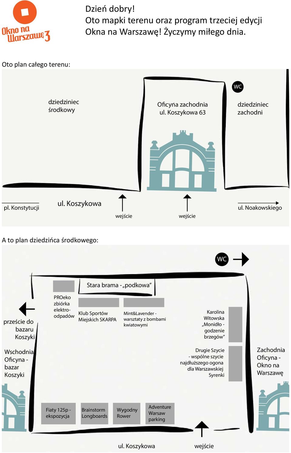 Noakowskiego A to plan dziedzińca środkowego: WC Stara brama - podkowa przeście do bazaru Koszyki PROeko zbiórka elektroodpadów Klub Sportów Miejskich SKARPA Mint&Lavender -