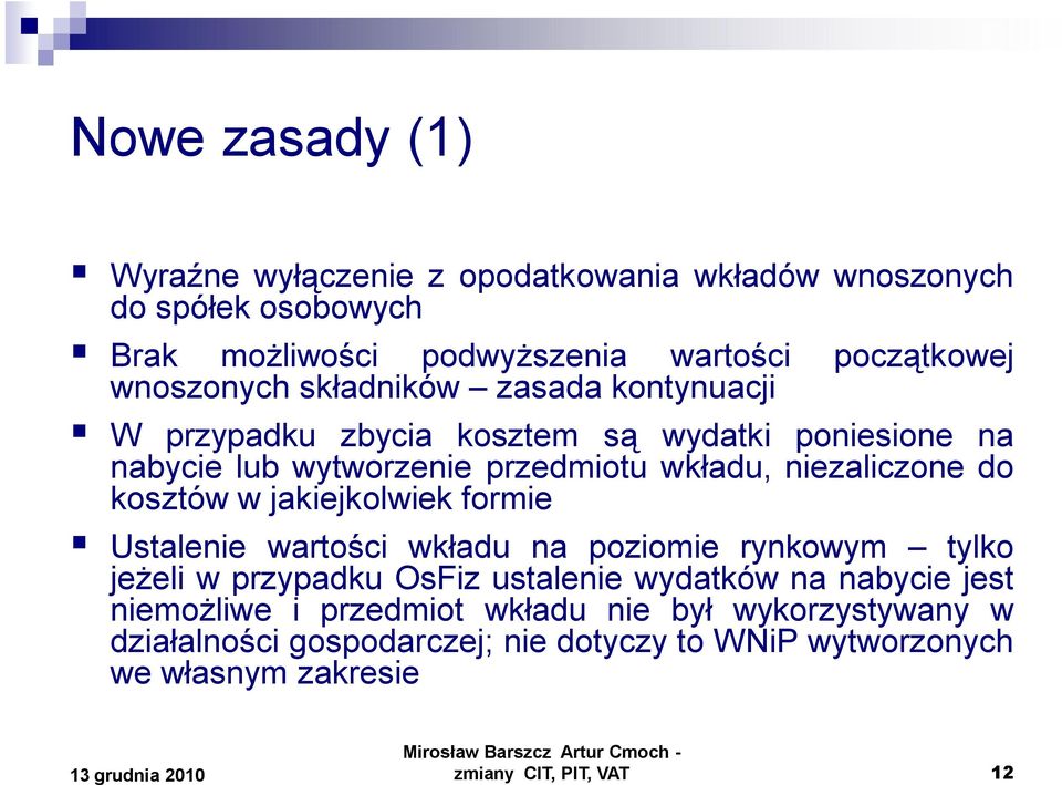 niezaliczone do kosztów w jakiejkolwiek formie Ustalenie wartości wkładu na poziomie rynkowym tylko jeżeli w przypadku OsFiz ustalenie wydatków