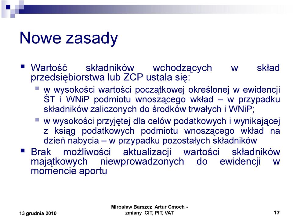 wysokości przyjętej dla celów podatkowych i wynikającej z ksiąg podatkowych podmiotu wnoszącego wkład na dzień nabycia w