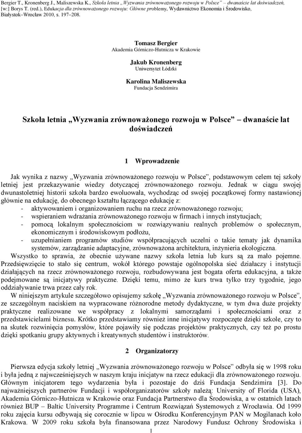 Tomasz Bergier Akademia Górniczo-Hutnicza w Krakowie Jakub Kronenberg Uniwersytet Łódzki Karolina Maliszewska Fundacja Sendzimira Szkoła letnia Wyzwania zrównoważonego rozwoju w Polsce dwanaście lat