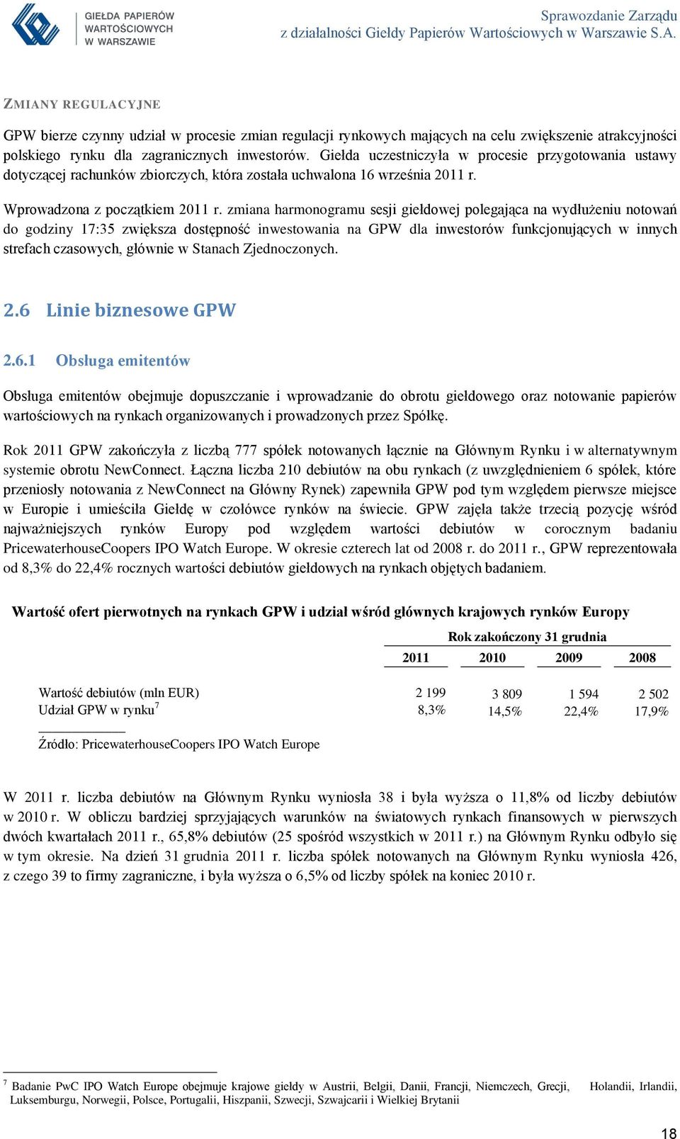 zmiana harmonogramu sesji giełdowej polegająca na wydłużeniu notowań do godziny 17:35 zwiększa dostępność inwestowania na GPW dla inwestorów funkcjonujących w innych strefach czasowych, głównie w