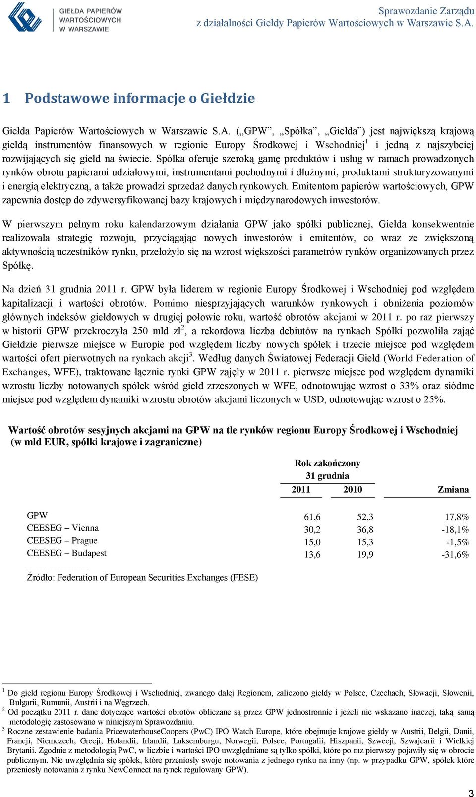 Spółka oferuje szeroką gamę produktów i usług w ramach prowadzonych rynków obrotu papierami udziałowymi, instrumentami pochodnymi i dłużnymi, produktami strukturyzowanymi i energią elektryczną, a