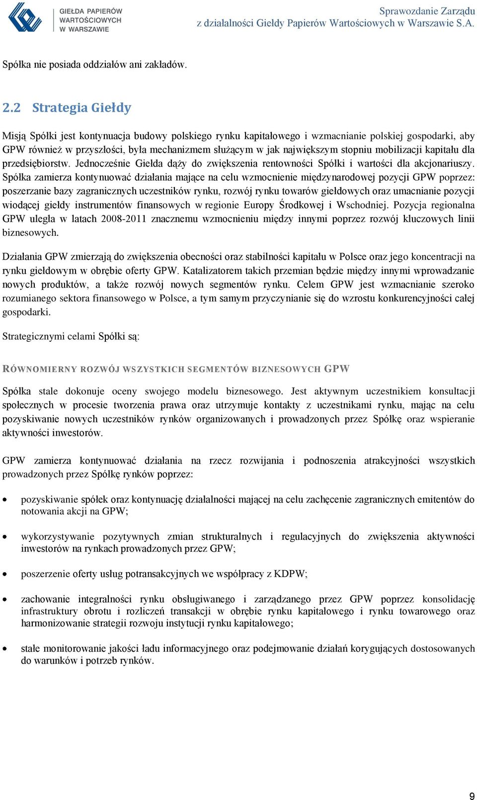 stopniu mobilizacji kapitału dla przedsiębiorstw. Jednocześnie Giełda dąży do zwiększenia rentowności Spółki i wartości dla akcjonariuszy.