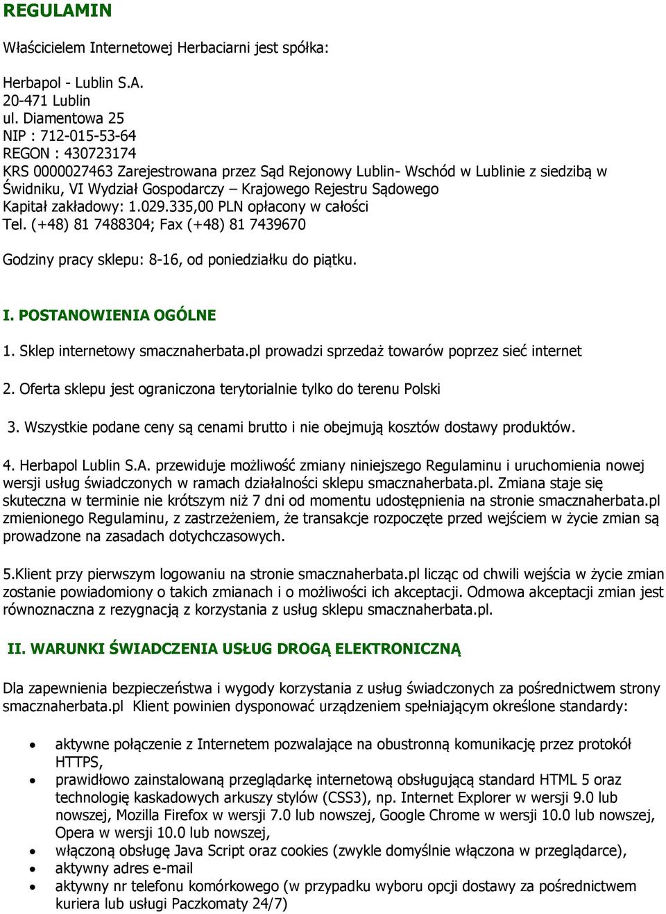 Sądowego Kapitał zakładowy: 1.029.335,00 PLN opłacony w całości Tel. (+48) 81 7488304; Fax (+48) 81 7439670 Godziny pracy sklepu: 8-16, od poniedziałku do piątku. I. POSTANOWIENIA OGÓLNE 1.