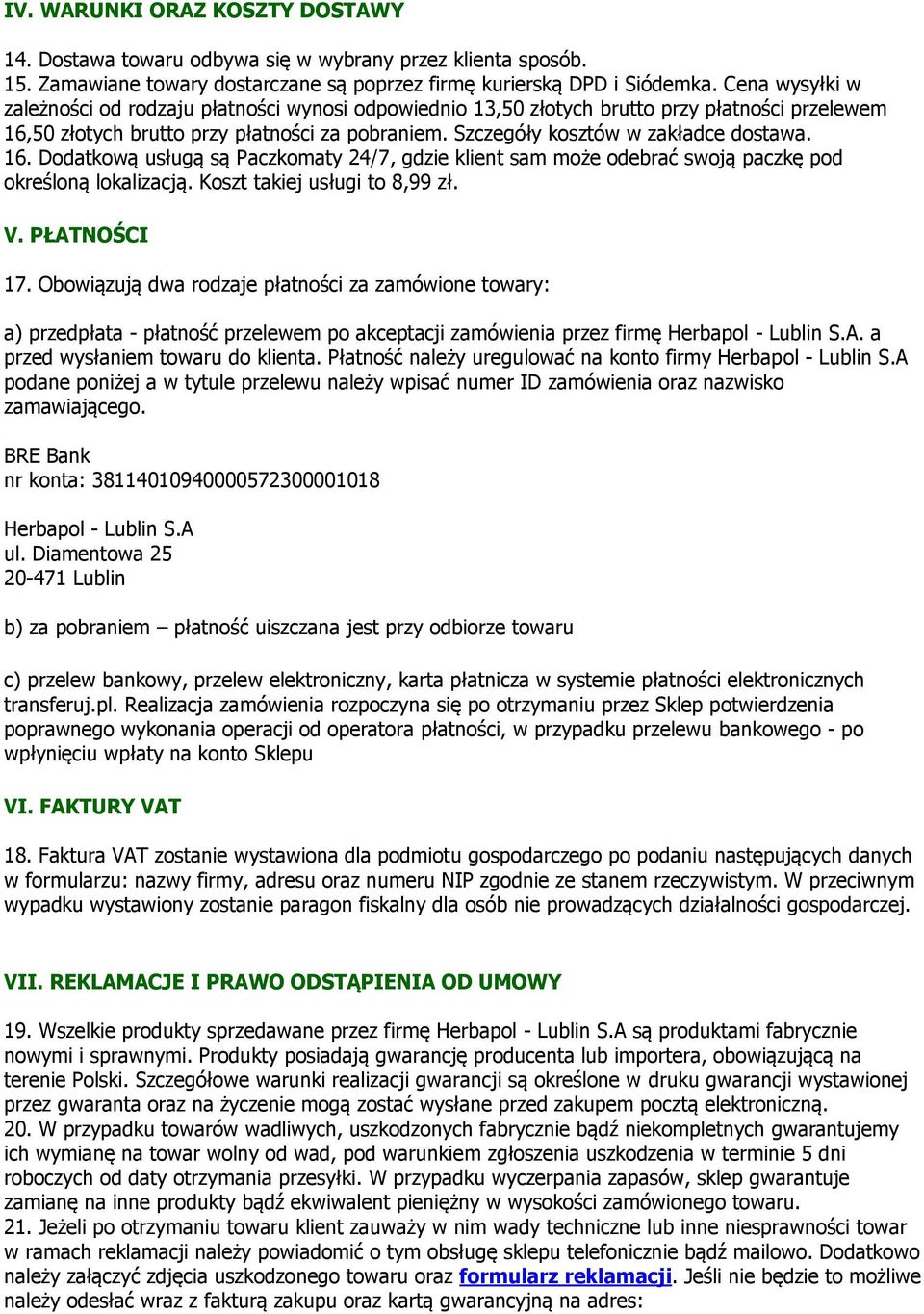 16. Dodatkową usługą są Paczkomaty 24/7, gdzie klient sam może odebrać swoją paczkę pod określoną lokalizacją. Koszt takiej usługi to 8,99 zł. V. PŁATNOŚCI 17.