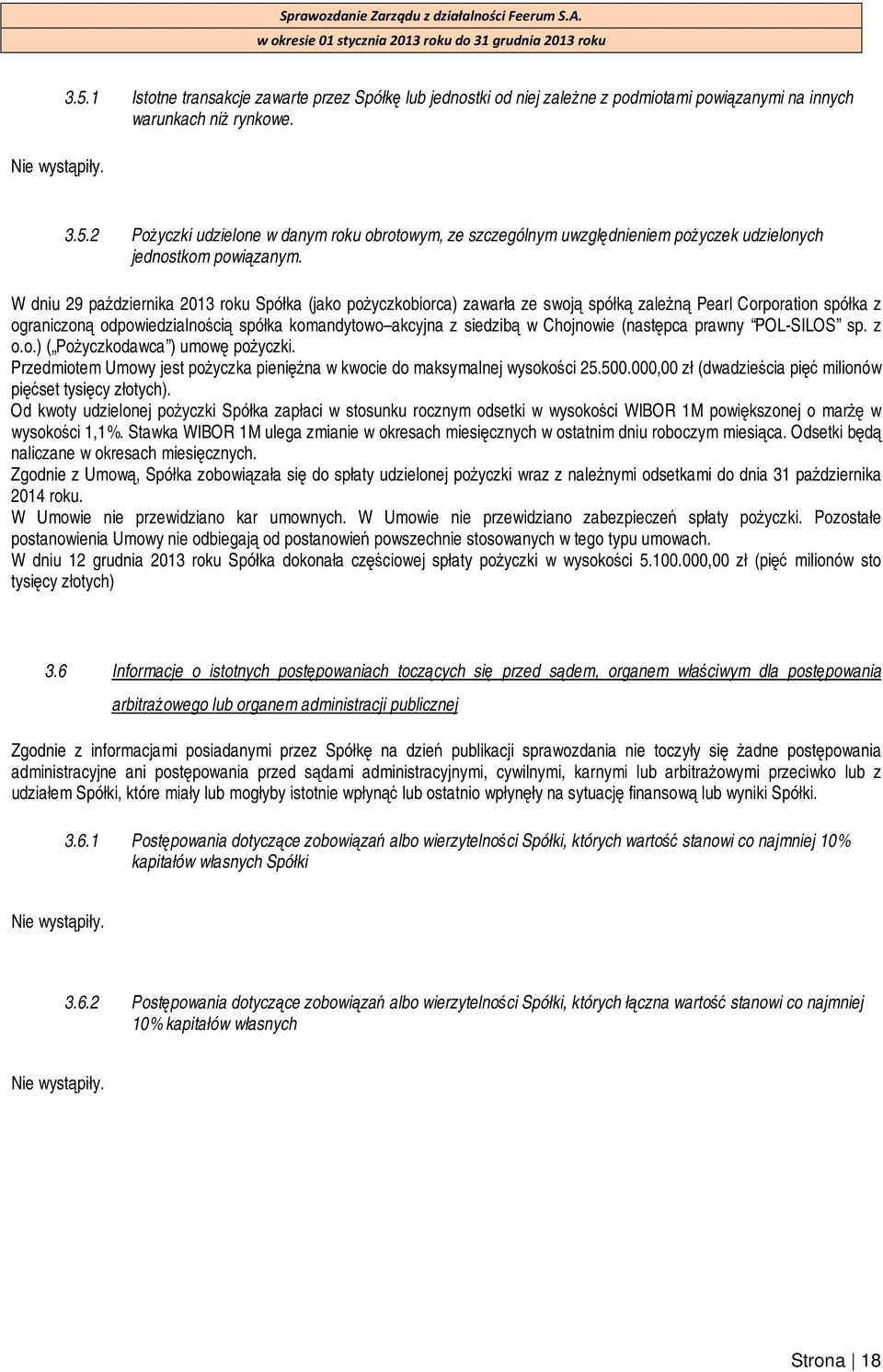 Chojnowie (następca prawny POL-SILOS sp. z o.o.) ( Pożyczkodawca ) umowę pożyczki. Przedmiotem Umowy jest pożyczka pieniężna w kwocie do maksymalnej wysokości 25.500.