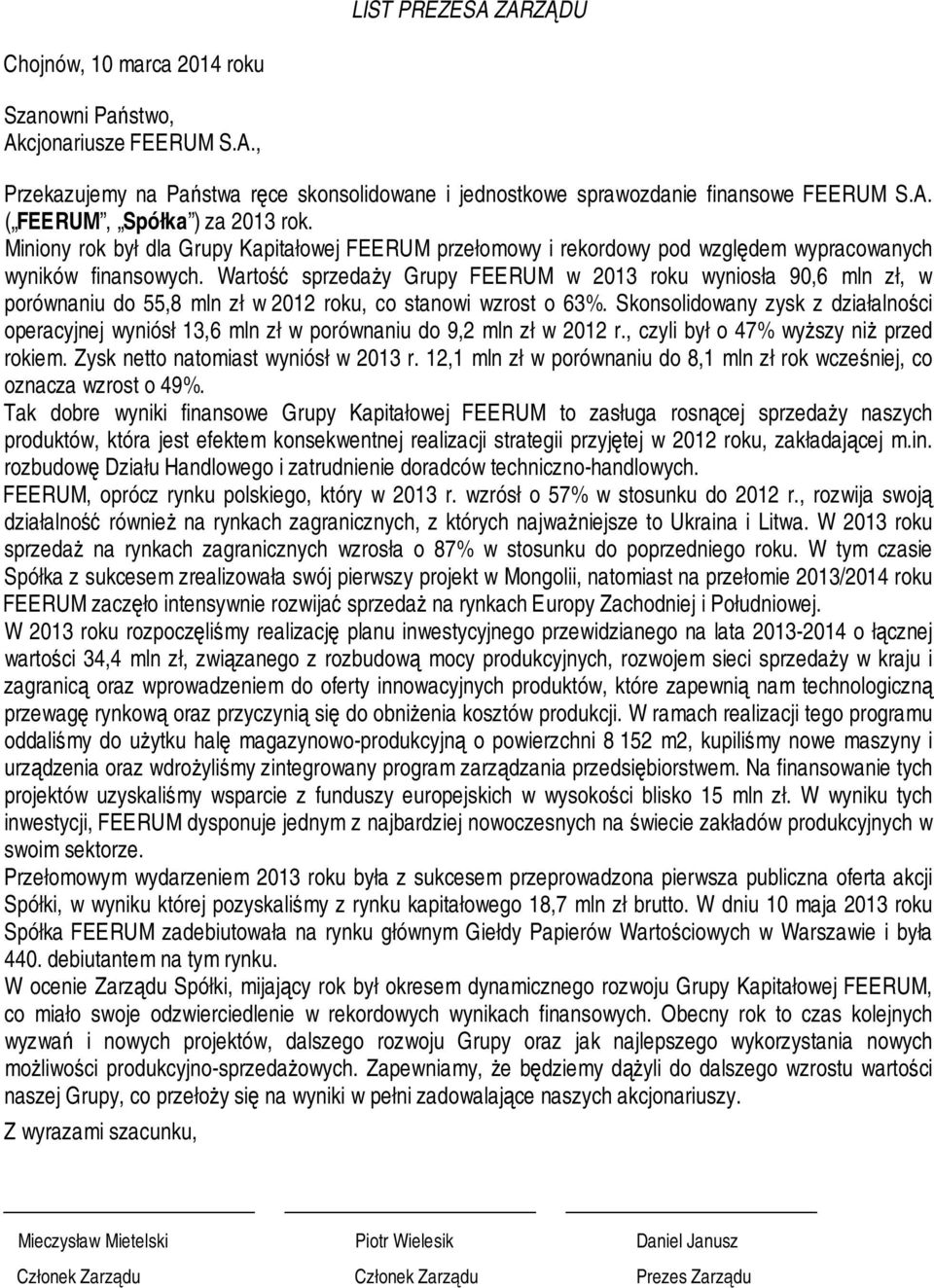 Wartość sprzedaży Grupy FEERUM w 2013 roku wyniosła 90,6 mln zł, w porównaniu do 55,8 mln zł w 2012 roku, co stanowi wzrost o 63%.