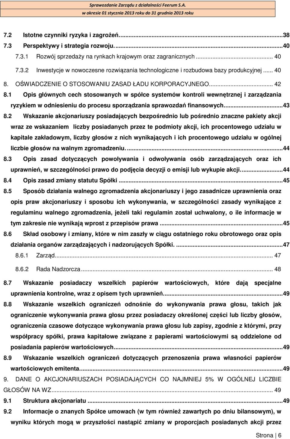 1 Opis głównych cech stosowanych w spółce systemów kontroli wewnętrznej i zarządzania ryzykiem w odniesieniu do procesu sporządzania sprawozdań finansowych.... 43 8.