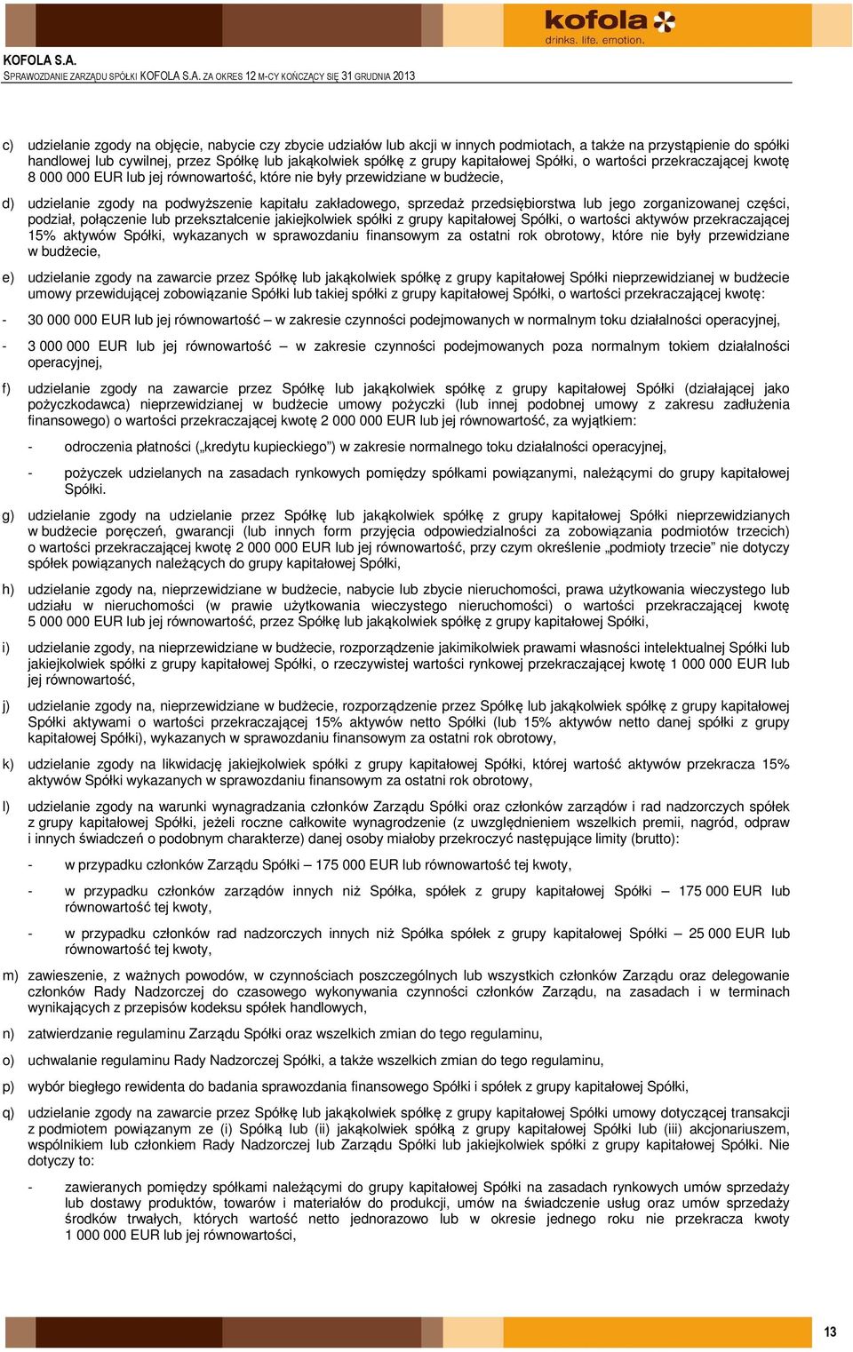 przewidziane w budżecie, d) udzielanie zgody na podwyższenie kapitału zakładowego, sprzedaż przedsiębiorstwa lub jego zorganizowanej części, podział, połączenie lub przekształcenie jakiejkolwiek