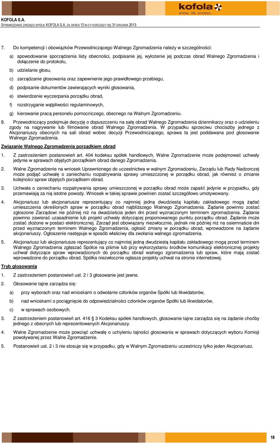 Zgromadzenia i dołączenie do protokołu, b) udzielanie głosu, c) zarządzanie głosowania oraz zapewnienie jego prawidłowego przebiegu, d) podpisanie dokumentów zawierających wyniki głosowania, e)