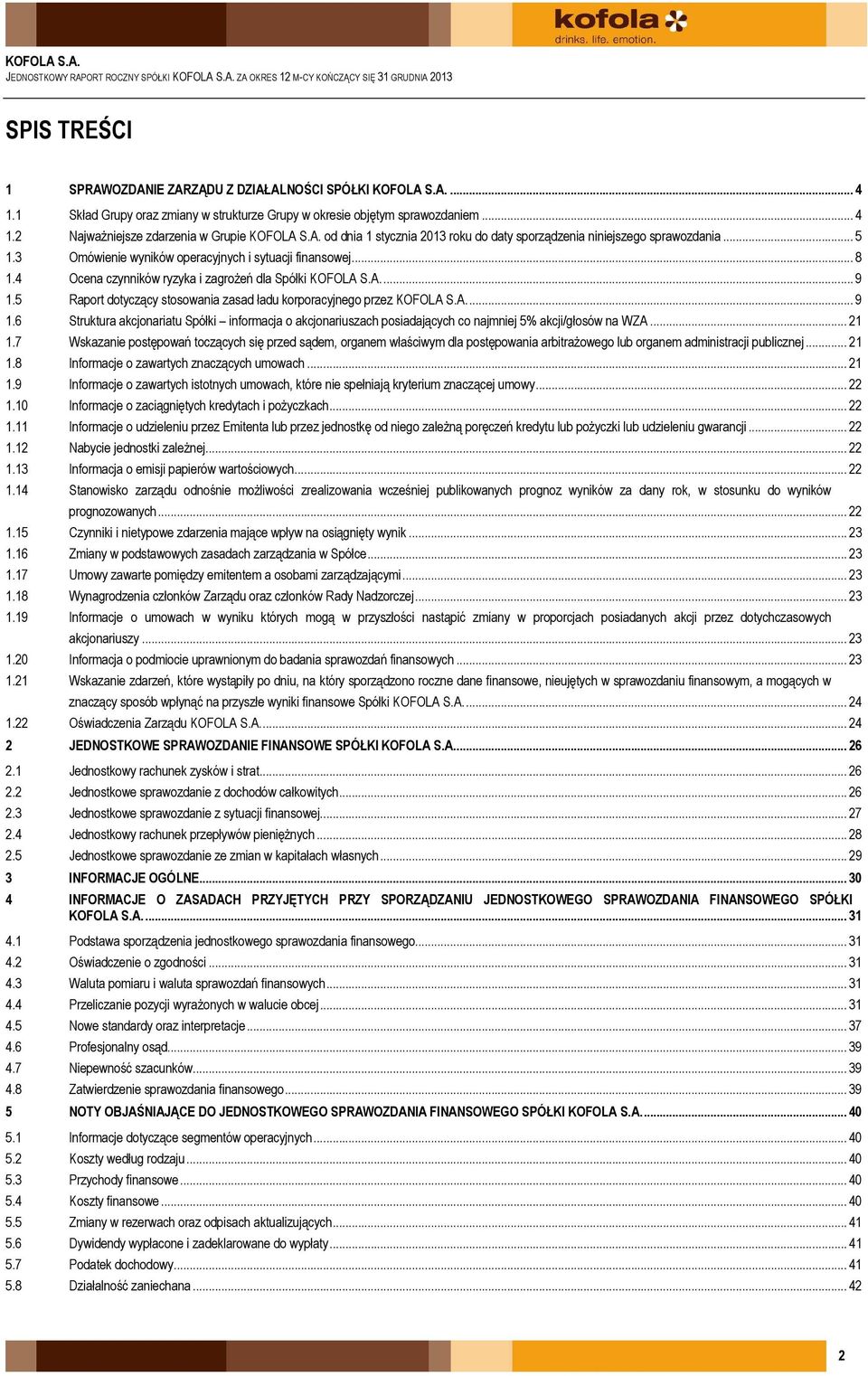 S.A. od dnia 1 stycznia 2013 roku do daty sporządzenia niniejszego sprawozdania... 5 1.3 Omówienie wyników operacyjnych i sytuacji finansowej... 8 1.