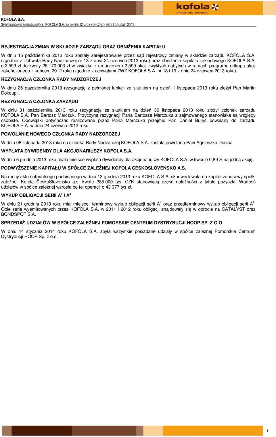 S.A. (zgodnie z Uchwałą Rady Nadzorczej nr 13 z dnia 24 czerwca 2013 roku) oraz obniżenie kapitału zakładowego KOFOLA S.A. o 2 599 zł do kwoty 26 170 003 zł w związku z umorzeniem 2 599 akcji zwykłych nabytych w ramach programu odkupu akcji zakończonego z końcem 2012 roku (zgodnie z uchwałami ZWZ KOFOLA S.