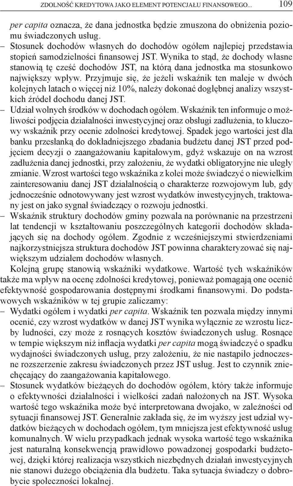 Wynika to stąd, że dochody własne stanowią tę cześć dochodów JST, na którą dana jednostka ma stosunkowo największy wpływ.