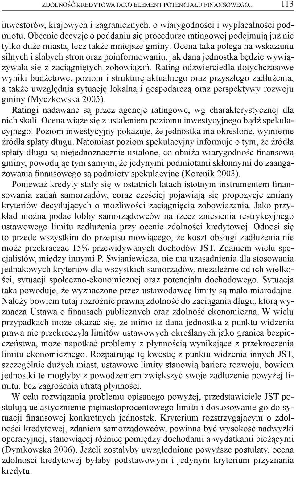 Ocena taka polega na wskazaniu silnych i słabych stron oraz poinformowaniu, jak dana jednostka będzie wywiązywała się z zaciągniętych zobowiązań.