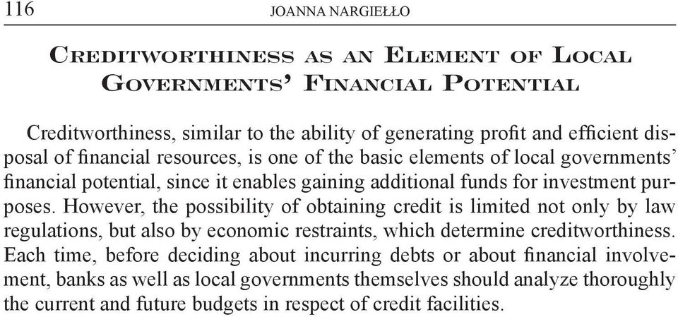 However, the possibility of obtaining credit is limited not only by law regulations, but also by economic restraints, which determine creditworthiness.