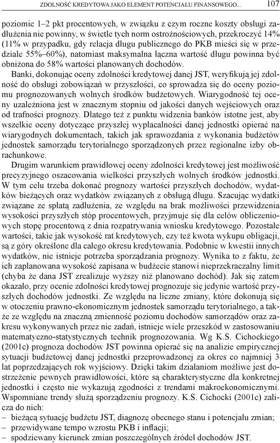 publicznego do PKB mieści się w przedziale 55% 60%), natomiast maksymalna łączna wartość długu powinna być obniżona do 58% wartości planowanych dochodów.