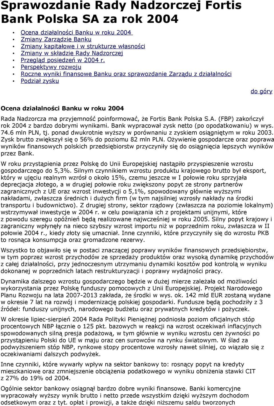 Perspektywy rozwoju Roczne wyniki finansowe Banku oraz sprawozdanie Zarządu z działalności Podział zysku Ocena działalności Banku w roku 2004 Rada Nadzorcza ma przyjemność poinformować, że Fortis