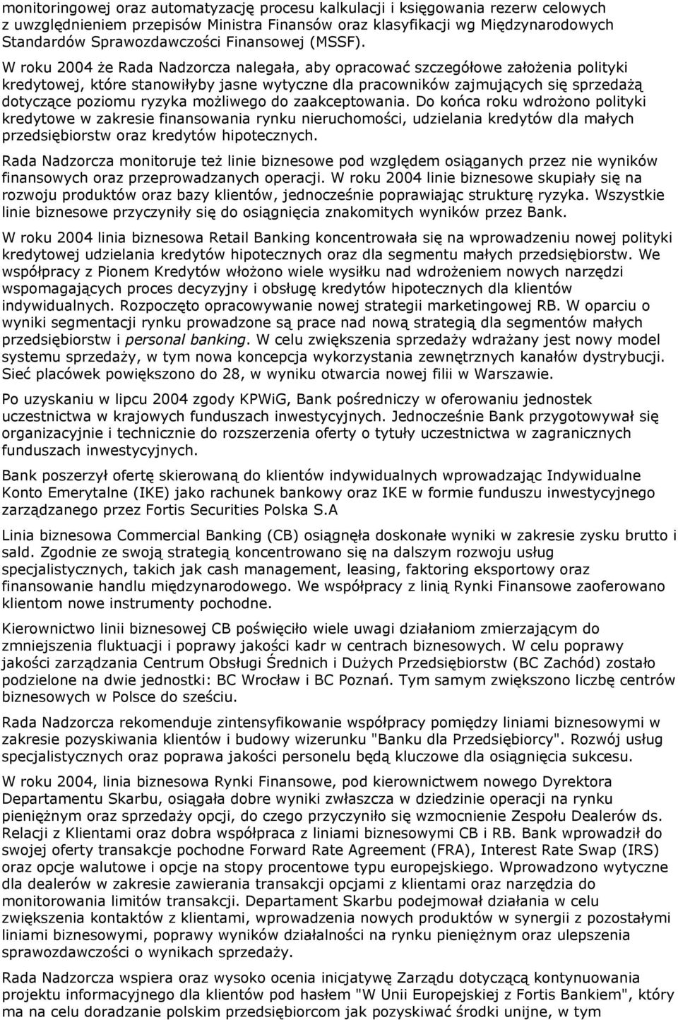 W roku 2004 że Rada Nadzorcza nalegała, aby opracować szczegółowe założenia polityki kredytowej, które stanowiłyby jasne wytyczne dla pracowników zajmujących się sprzedażą dotyczące poziomu ryzyka