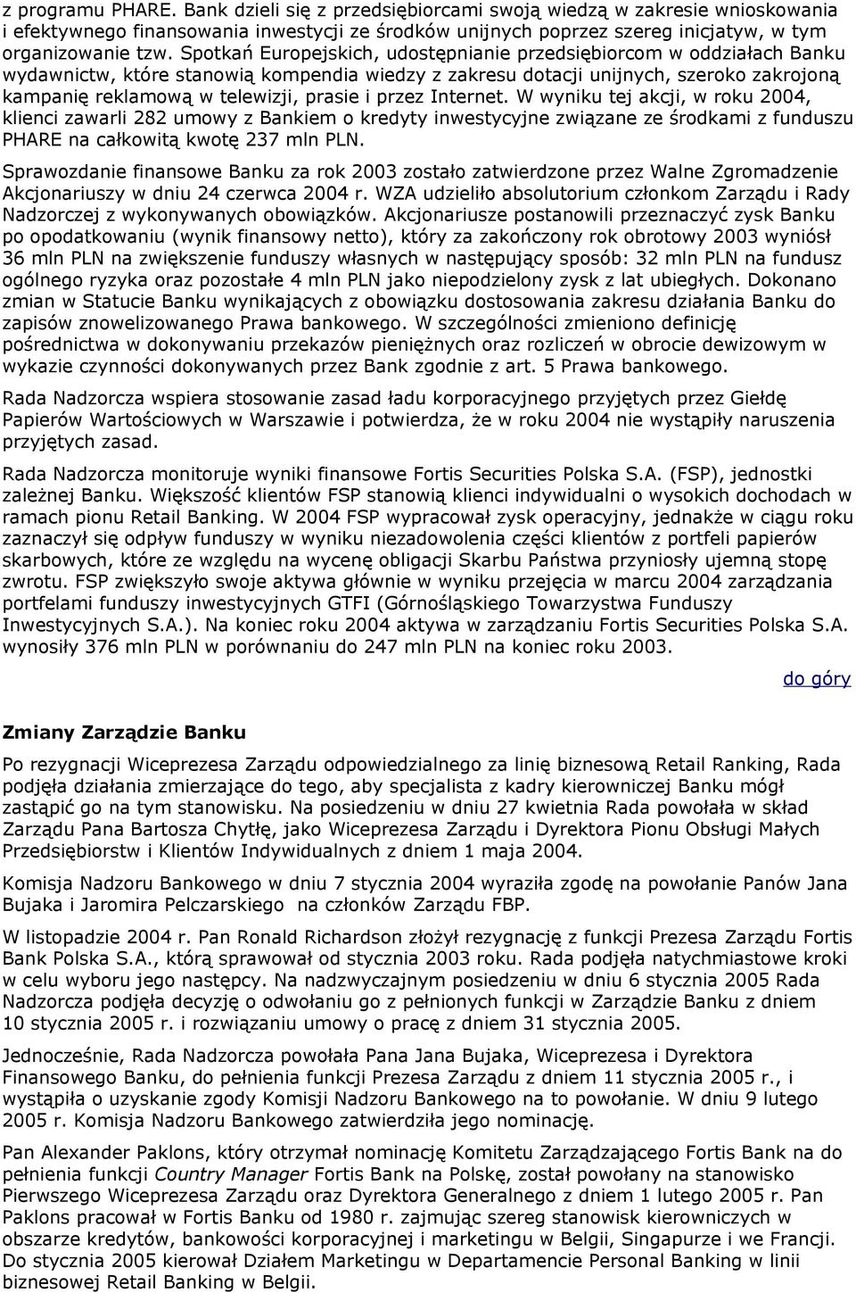 i przez Internet. W wyniku tej akcji, w roku 2004, klienci zawarli 282 umowy z Bankiem o kredyty inwestycyjne związane ze środkami z funduszu PHARE na całkowitą kwotę 237 mln PLN.