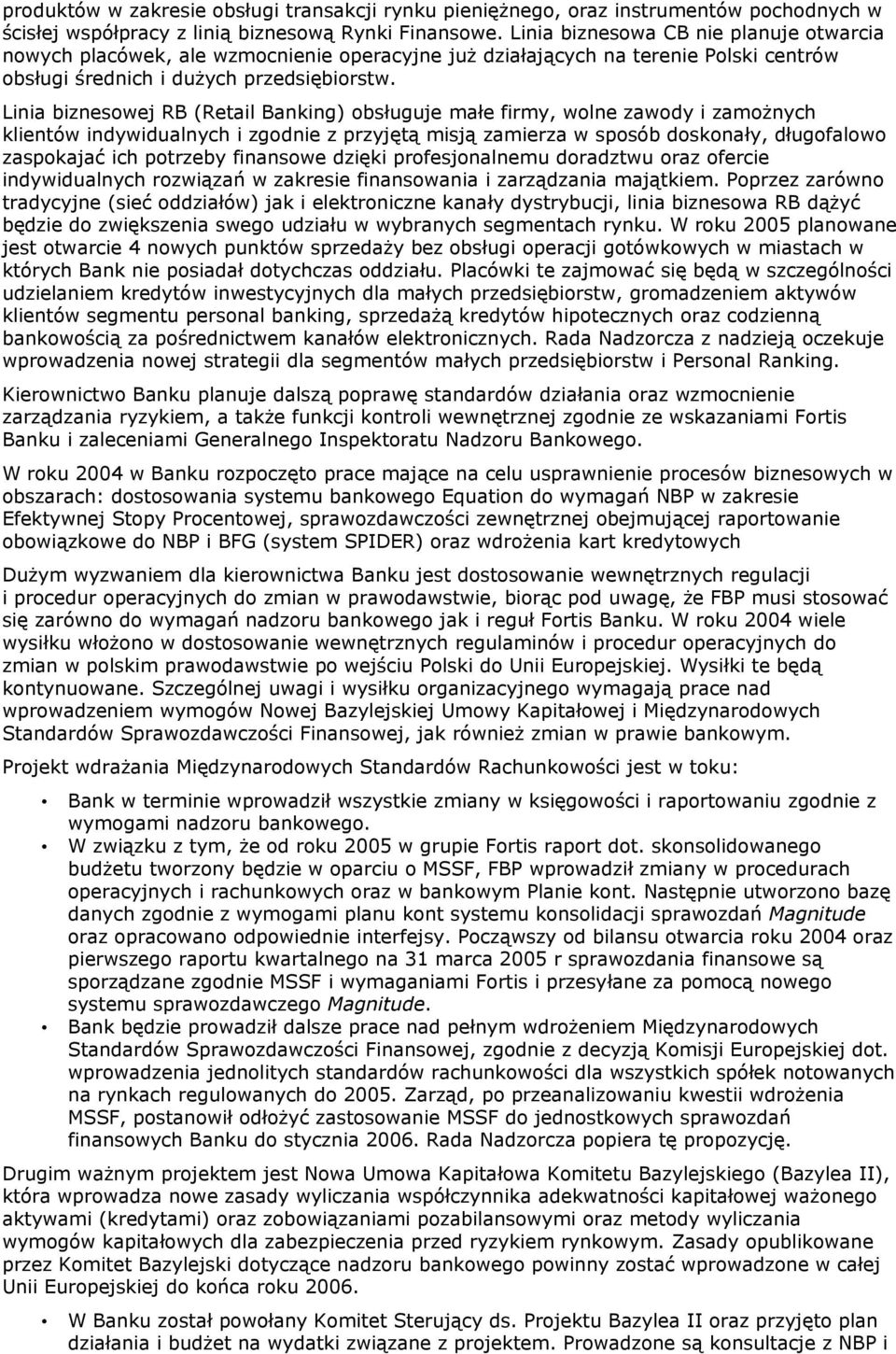 Linia biznesowej RB (Retail Banking) obsługuje małe firmy, wolne zawody i zamożnych klientów indywidualnych i zgodnie z przyjętą misją zamierza w sposób doskonały, długofalowo zaspokajać ich potrzeby