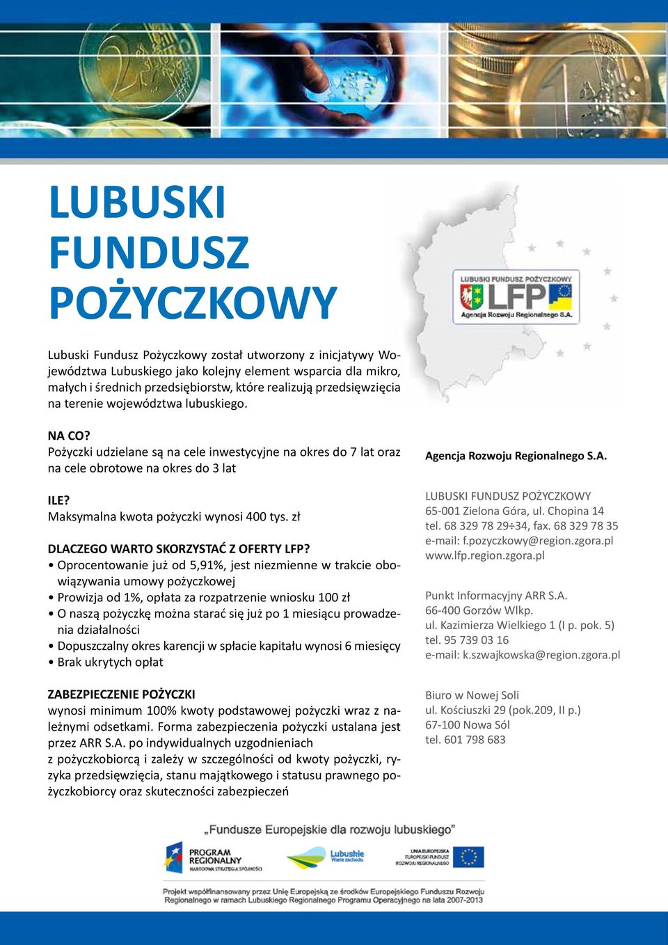 Maksymalna kwota pożyczki wynosi 400 tys. zł DLACZEGO WARTO SKORZYSTAĆ Z OFERTY LFP?