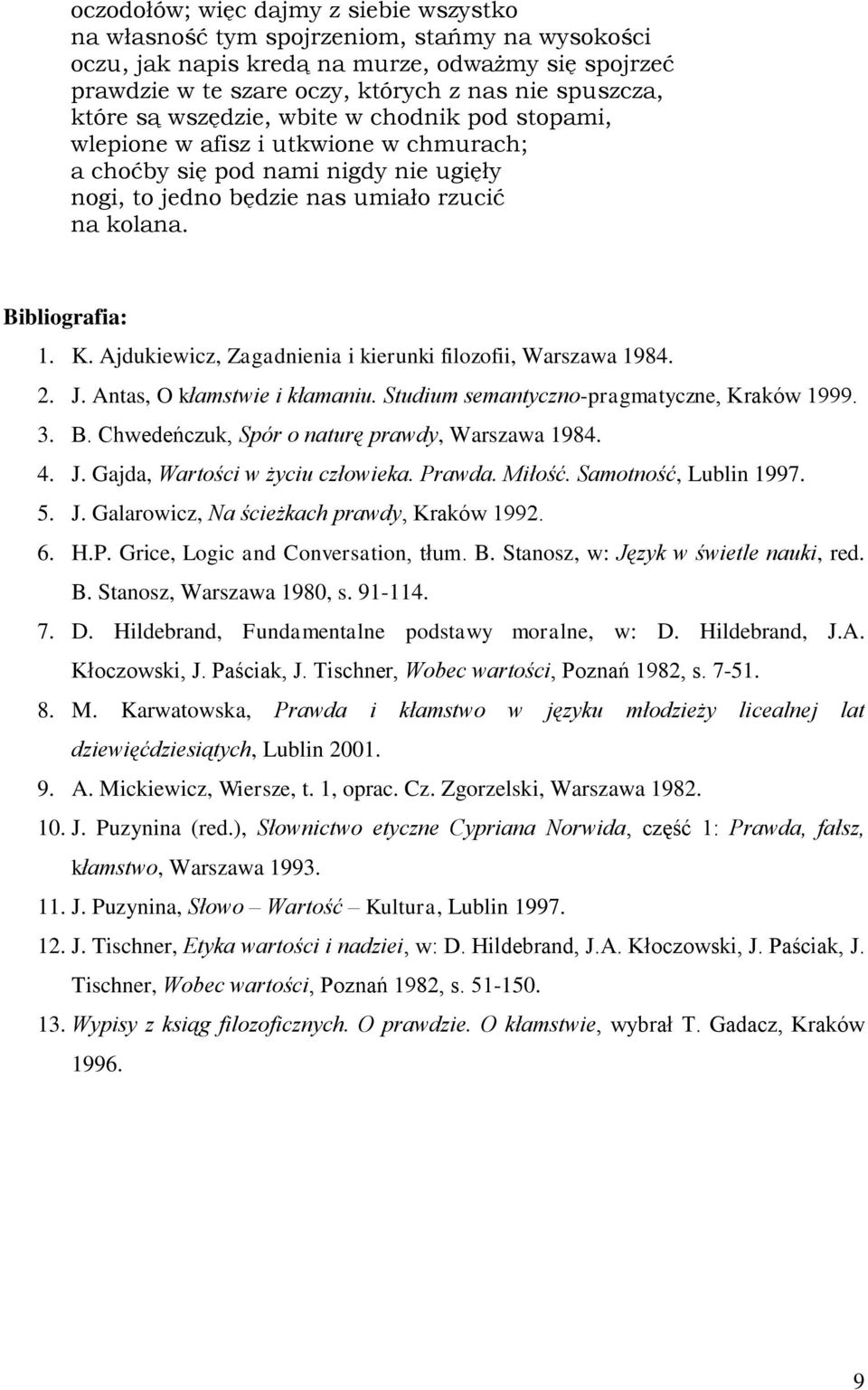 Ajdukiewicz, Zagadnienia i kierunki filozofii, Warszawa 1984. 2. J. Antas, O kłamstwie i kłamaniu. Studium semantyczno-pragmatyczne, Kraków 1999. 3. B.