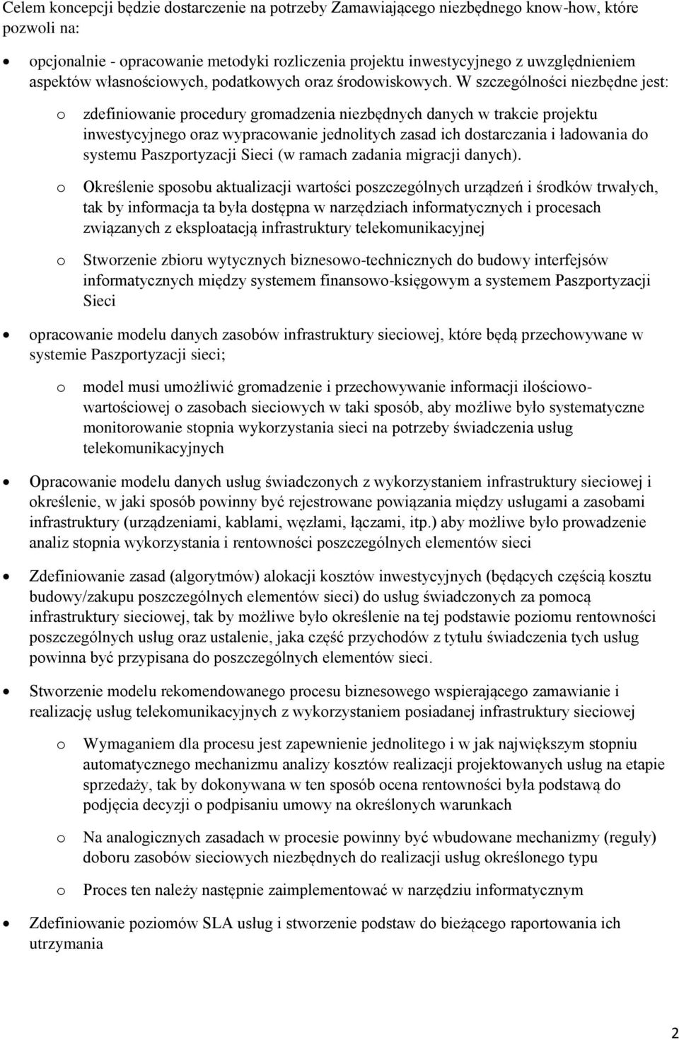 W szczególności niezbędne jest: o o o zdefiniowanie procedury gromadzenia niezbędnych danych w trakcie projektu inwestycyjnego oraz wypracowanie jednolitych zasad ich dostarczania i ładowania do