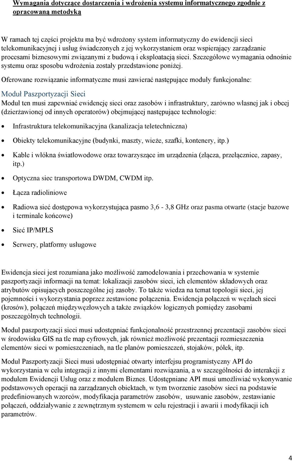 Szczegółowe wymagania odnośnie systemu oraz sposobu wdrożenia zostały przedstawione poniżej.