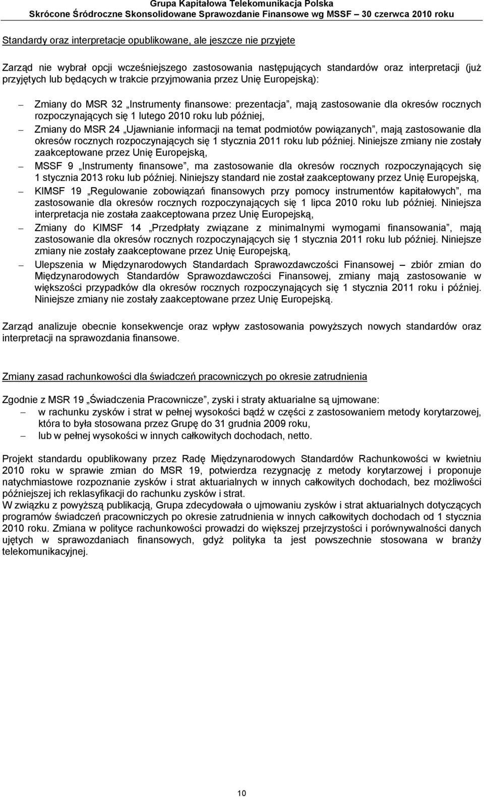 Instrumenty finansowe: prezentacja, mają zastosowanie dla okresów rocznych rozpoczynających się 1 lutego 2010 roku lub później, Zmiany do MSR 24 Ujawnianie informacji na temat podmiotów powiązanych,