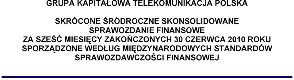 SZEŚĆ MIESIĘCY ZAKOŃCZONYCH 30 CZERWCA 2010 ROKU