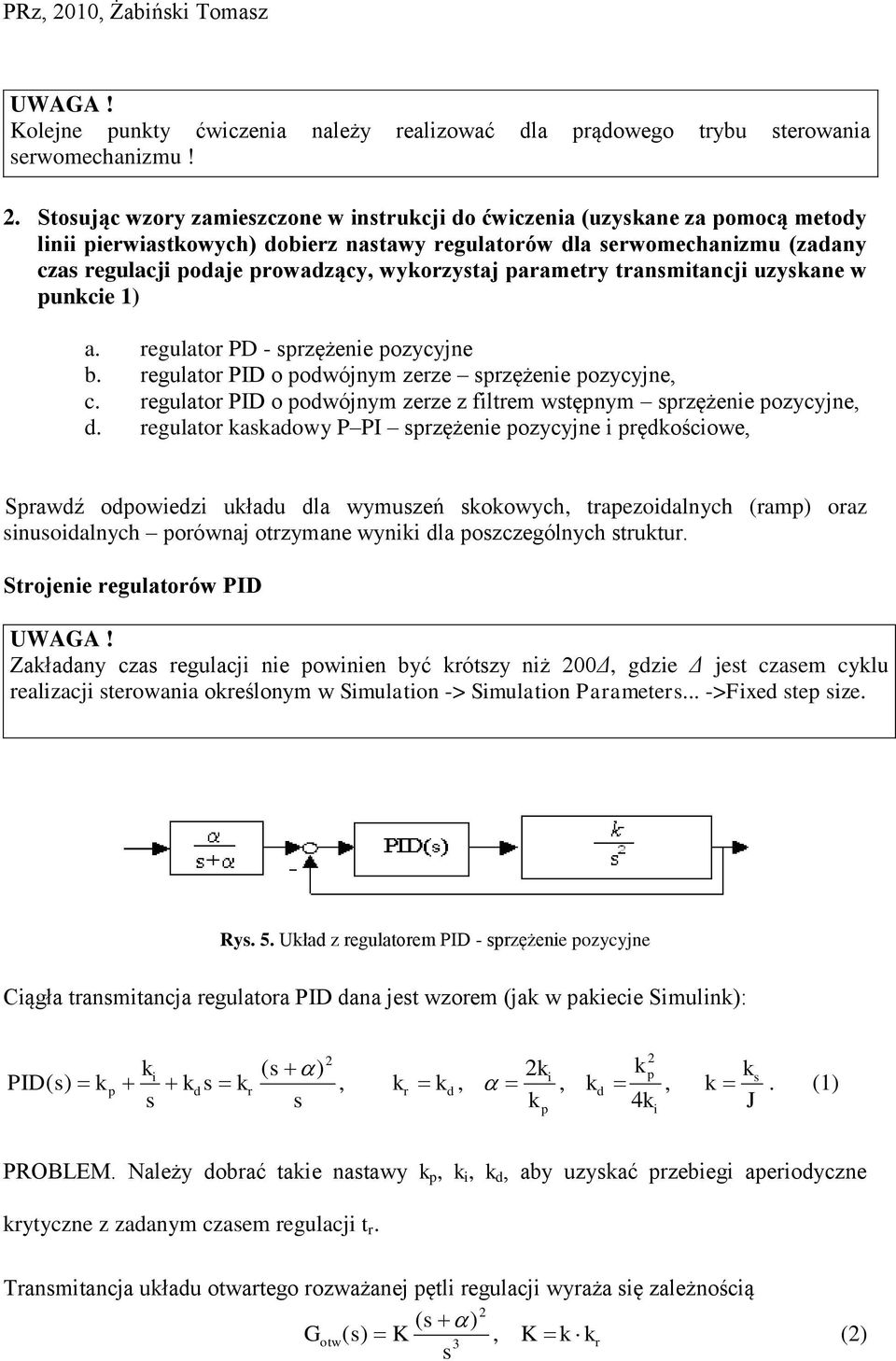 uzyane w uncie 1) a. egulato PD - zężenie ozycyjne b. egulato PID o odwójnym zeze zężenie ozycyjne, c. egulato PID o odwójnym zeze z filtem wtęnym zężenie ozycyjne, d.