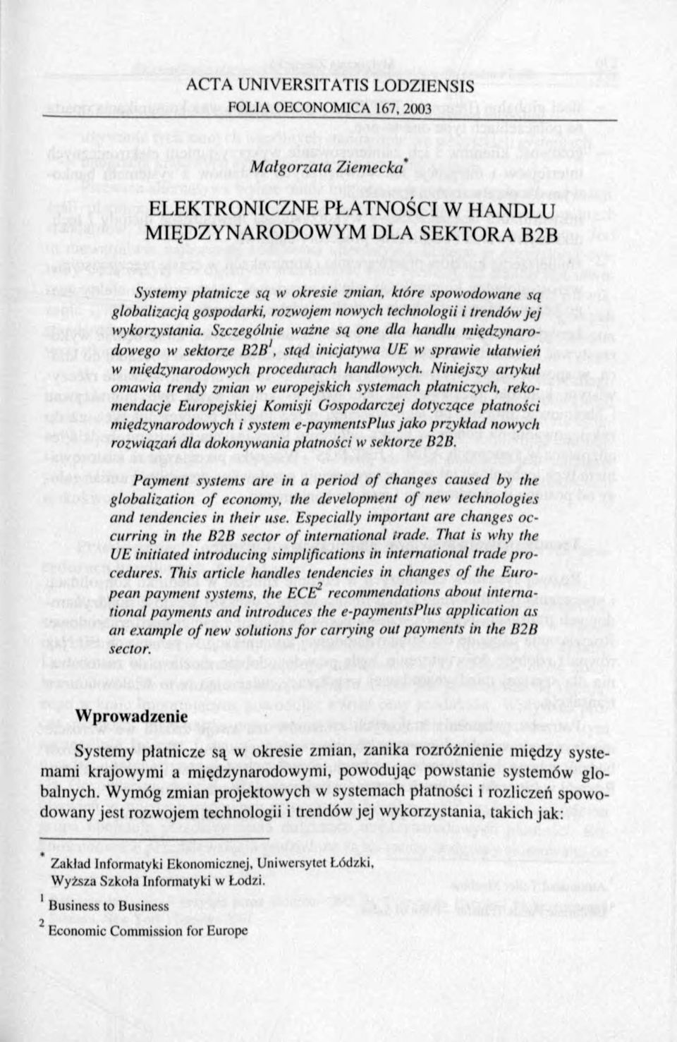 Szczególnie ważne są one dla handlu międzynarodowego w sektorze B2B1, stąd inicjatywa UE w sprawie ułatwień w międzynarodowych procedurach handlowych.