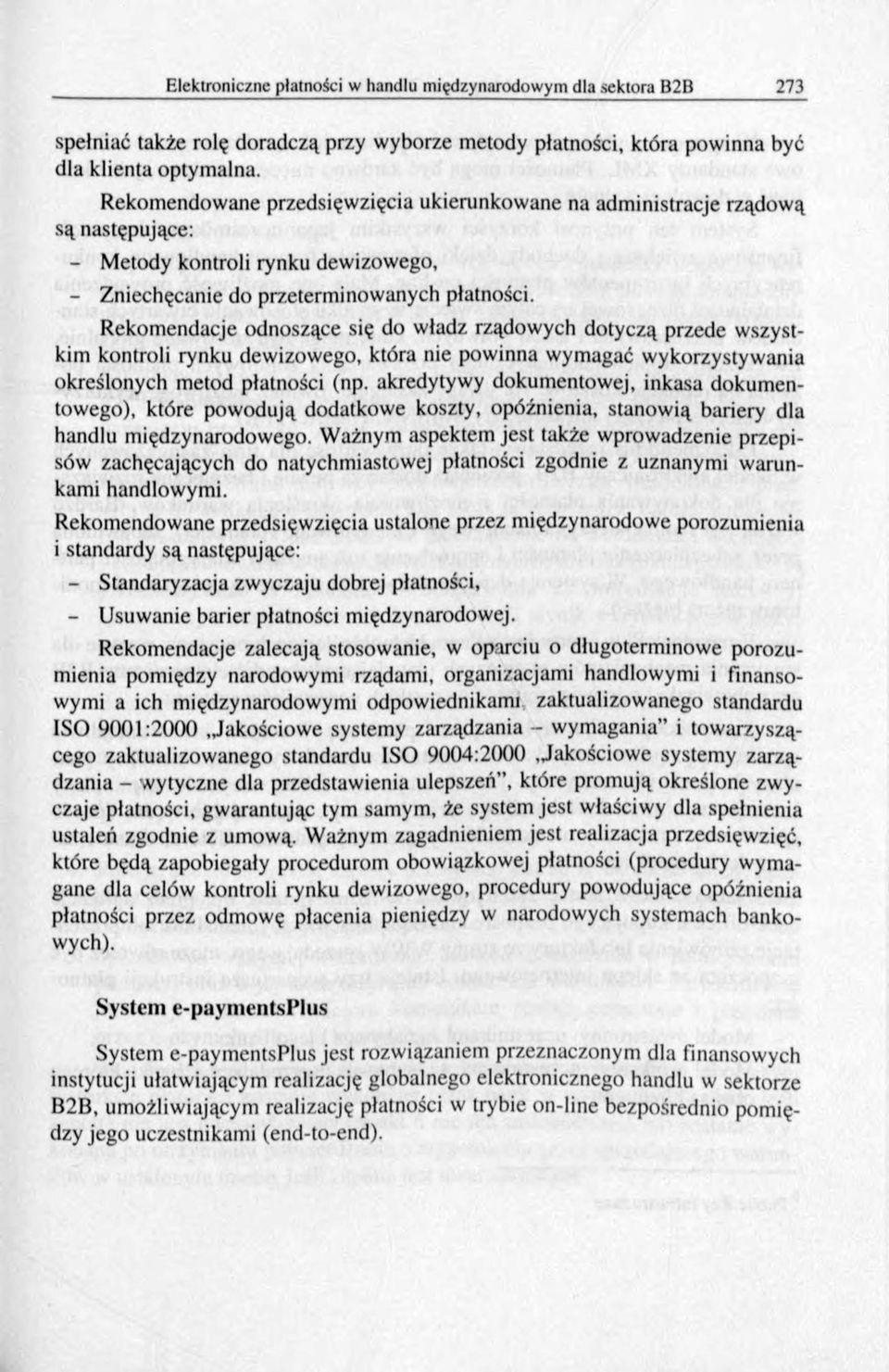 Rekom endacje odnoszące się do władz rządowych dotyczą przede wszystkim kontroli rynku dewizowego, która nie powinna wymagać wykorzystywania określonych metod płatności (np.