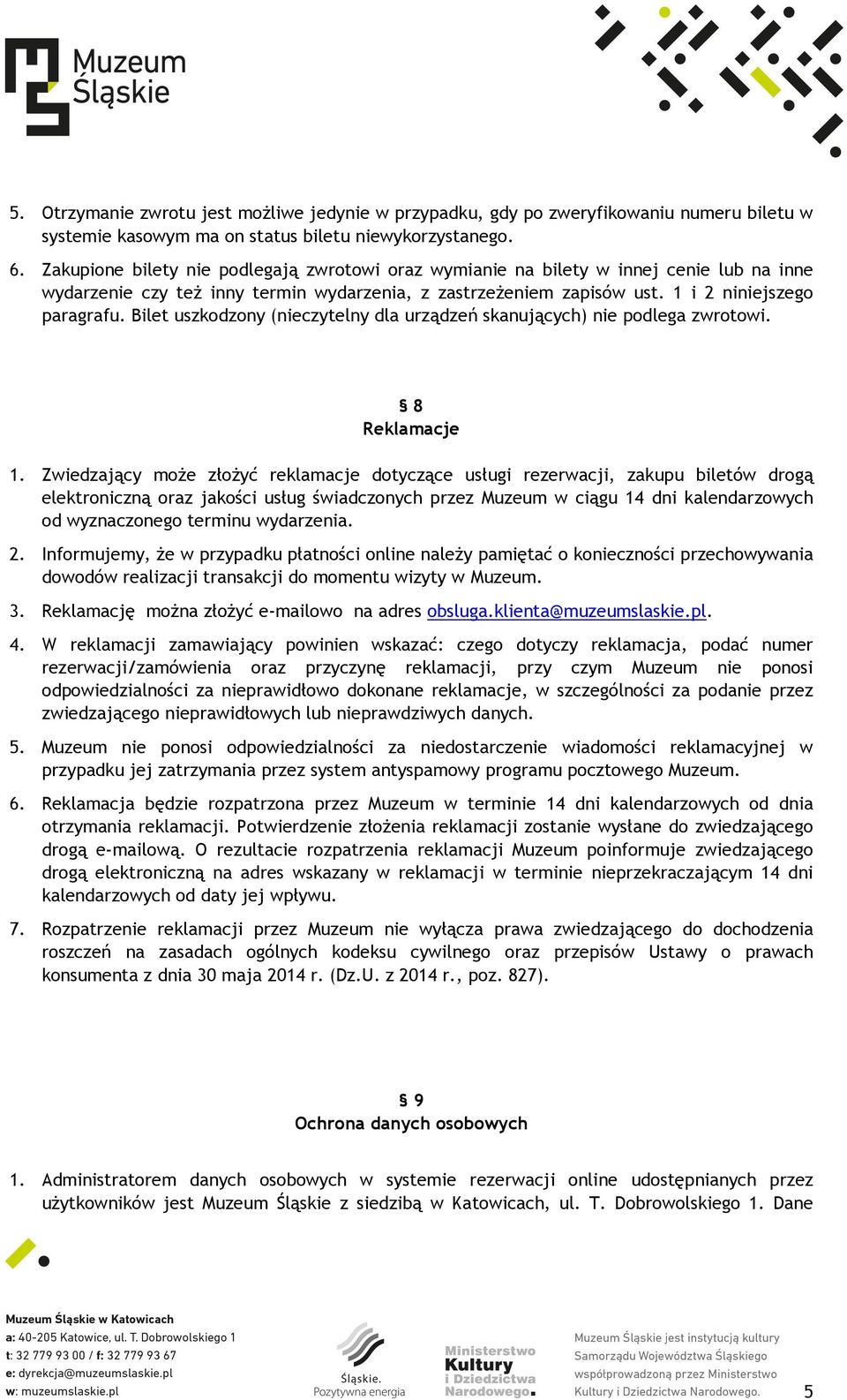 Bilet uszkodzony (nieczytelny dla urządzeń skanujących) nie podlega zwrotowi. 8 Reklamacje 1.