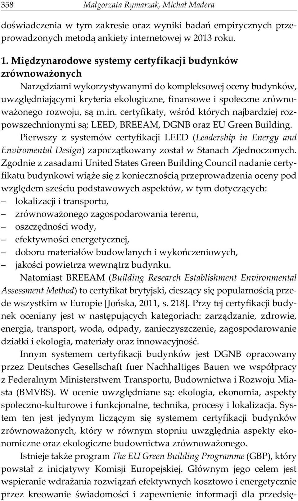 rozwoju, s¹ m.in. certyfikaty, wœród których najbardziej rozpowszechnionymi s¹: LEED, BREEAM, DGNB oraz EU Green Building.