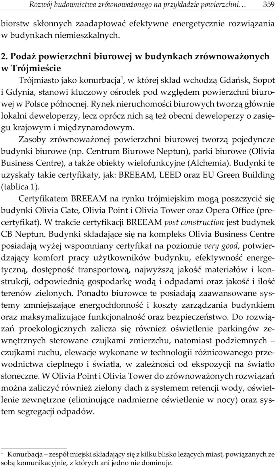 biurowej w Polsce pó³nocnej. Rynek nieruchomoœci biurowych tworz¹ g³ównie lokalni deweloperzy, lecz oprócz nich s¹ te obecni deweloperzy o zasiêgu krajowym i miêdzynarodowym.