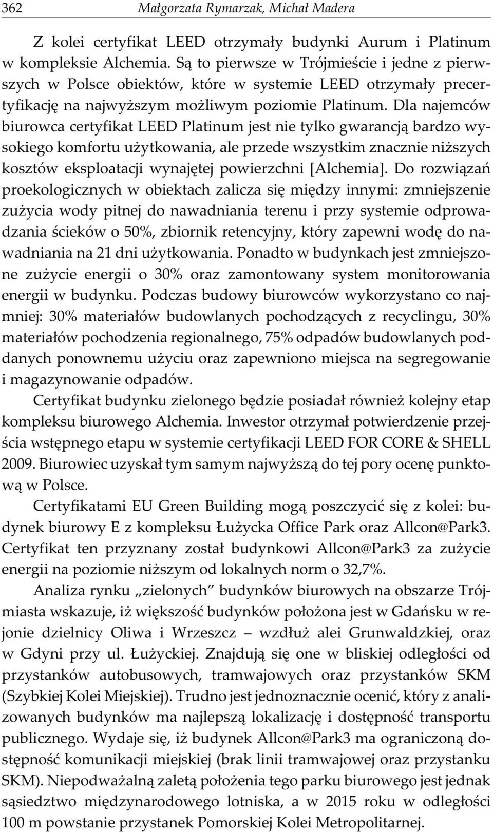 Dla najemców biurowca certyfikat LEED Platinum jest nie tylko gwarancj¹ bardzo wysokiego komfortu u ytkowania, ale przede wszystkim znacznie ni szych kosztów eksploatacji wynajêtej powierzchni