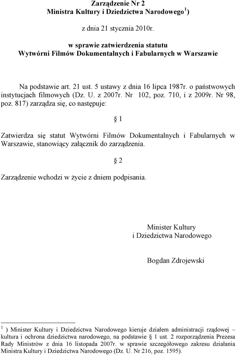 817) zarządza się, co następuje: 1 Zatwierdza się statut Wytwórni Filmów Dokumentalnych i Fabularnych w Warszawie, stanowiący załącznik do zarządzenia.