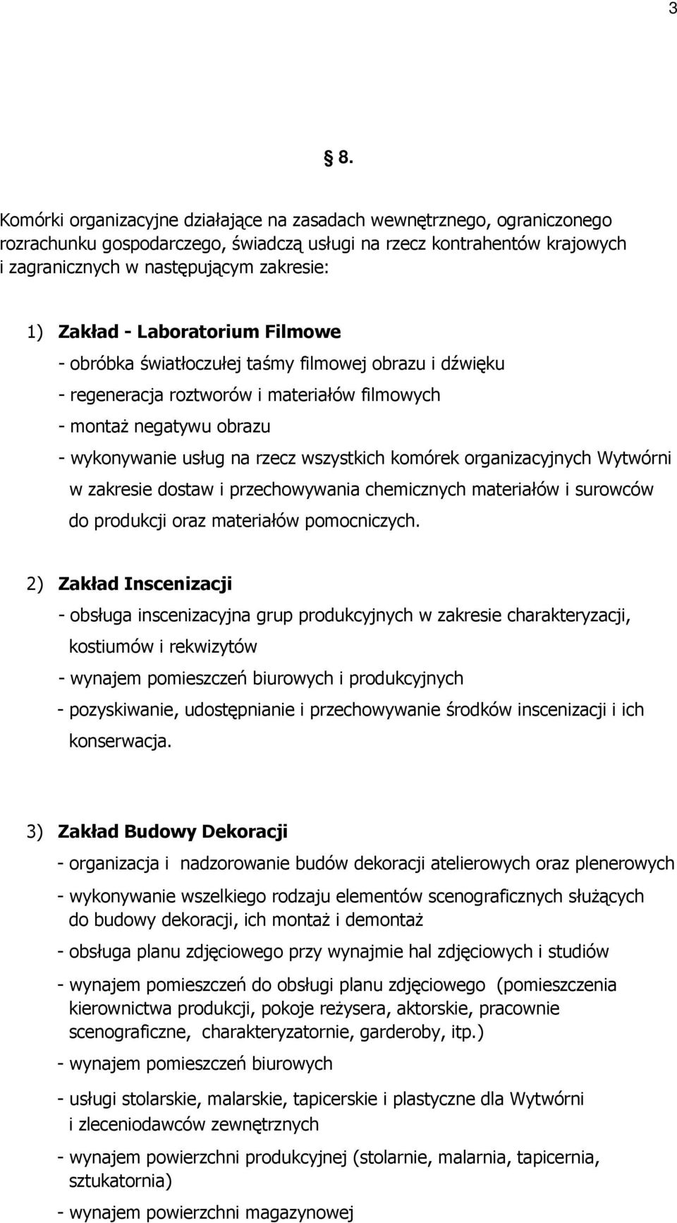 komórek organizacyjnych Wytwórni w zakresie dostaw i przechowywania chemicznych materiałów i surowców do produkcji oraz materiałów pomocniczych.