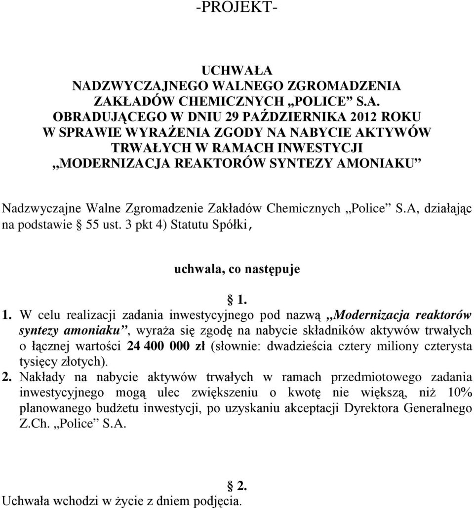 W celu realizacji zadania inwestycyjnego pod nazwą Modernizacja reaktorów syntezy amoniaku, wyraża się zgodę na nabycie składników aktywów trwałych o łącznej wartości 24 400 000