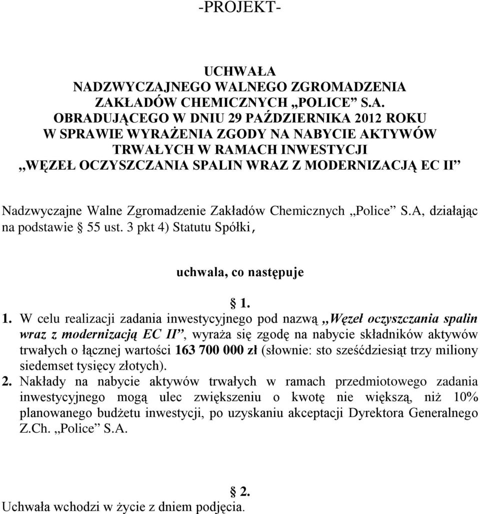 W celu realizacji zadania inwestycyjnego pod nazwą Węzeł oczyszczania spalin wraz z modernizacją EC II, wyraża się zgodę na nabycie składników aktywów trwałych o łącznej wartości 163 700