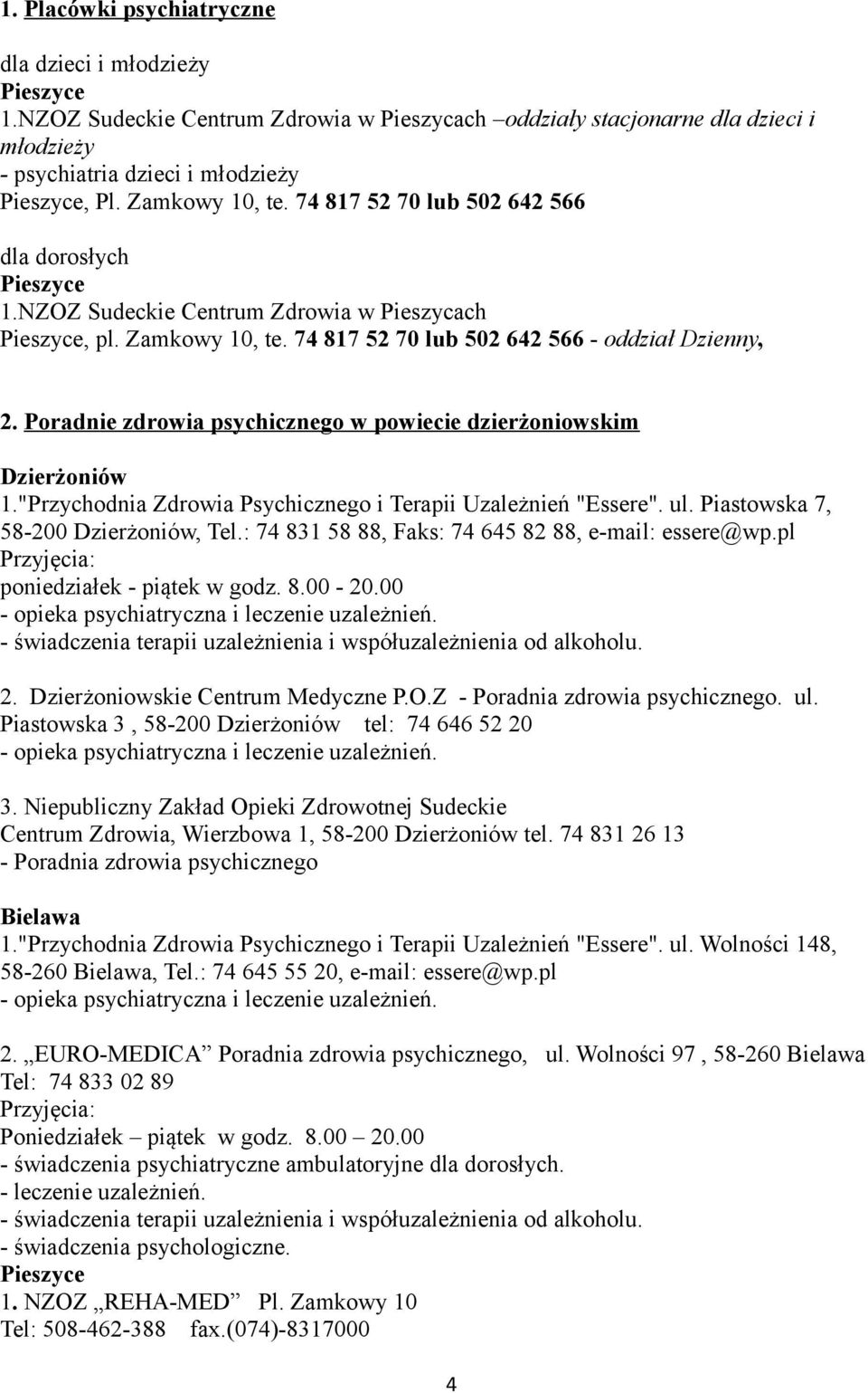 Poradnie zdrowia psychicznego w powiecie dzierżoniowskim 1."Przychodnia Zdrowia Psychicznego i Terapii Uzależnień "Essere". ul. Piastowska 7, 58-200, Tel.